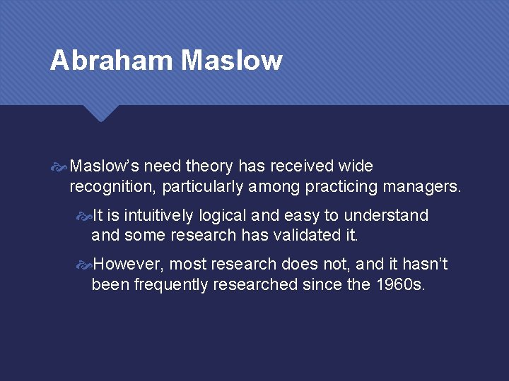 Abraham Maslow’s need theory has received wide recognition, particularly among practicing managers. It is