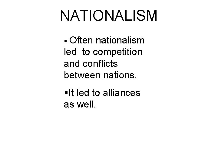 NATIONALISM § Often nationalism led to competition and conflicts between nations. §It led to