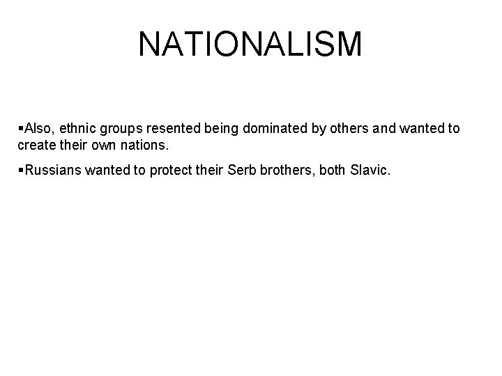 NATIONALISM §Also, ethnic groups resented being dominated by others and wanted to create their