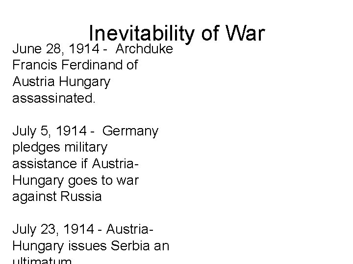 Inevitability of War June 28, 1914 - Archduke Francis Ferdinand of Austria Hungary assassinated.
