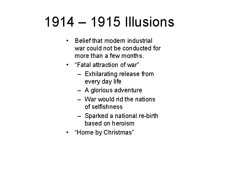 1914 – 1915 Illusions • Belief that modern industrial war could not be conducted