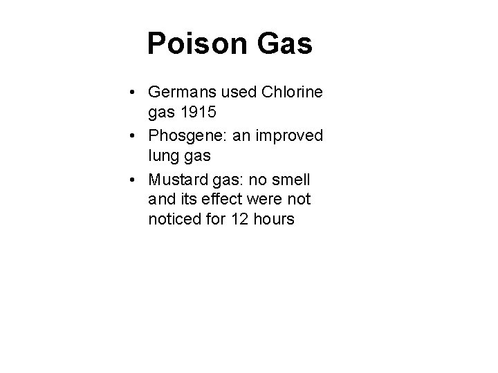 Poison Gas • Germans used Chlorine gas 1915 • Phosgene: an improved lung gas