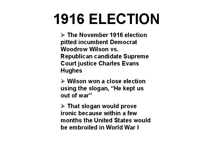 1916 ELECTION Ø The November 1916 election pitted incumbent Democrat Woodrow Wilson vs. Republican