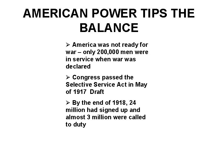 AMERICAN POWER TIPS THE BALANCE Ø America was not ready for war – only