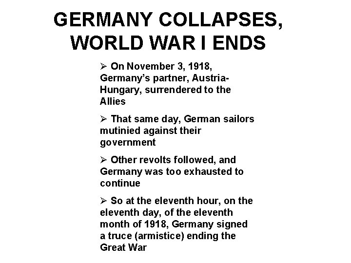 GERMANY COLLAPSES, WORLD WAR I ENDS Ø On November 3, 1918, Germany’s partner, Austria.