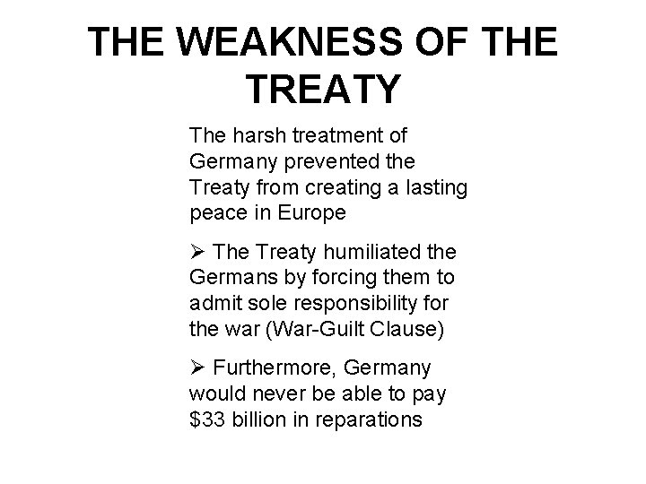 THE WEAKNESS OF THE TREATY The harsh treatment of Germany prevented the Treaty from
