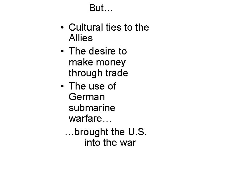 But… • Cultural ties to the Allies • The desire to make money through