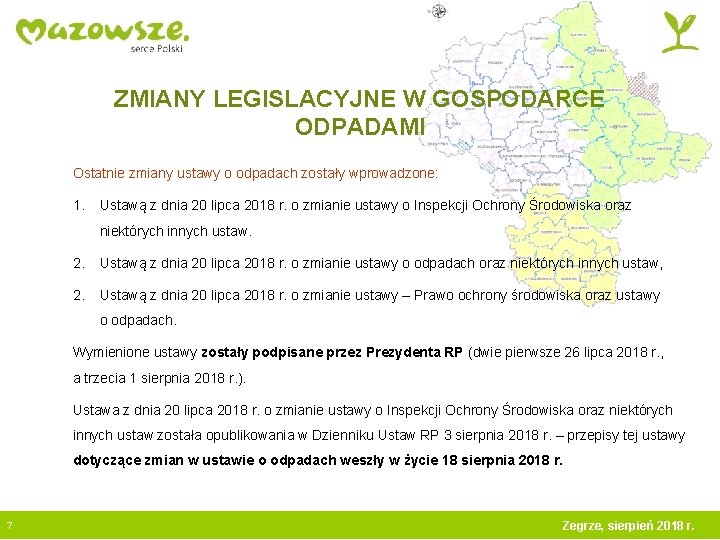 ZMIANY LEGISLACYJNE W GOSPODARCE ODPADAMI Ostatnie zmiany ustawy o odpadach zostały wprowadzone: 1. Ustawą