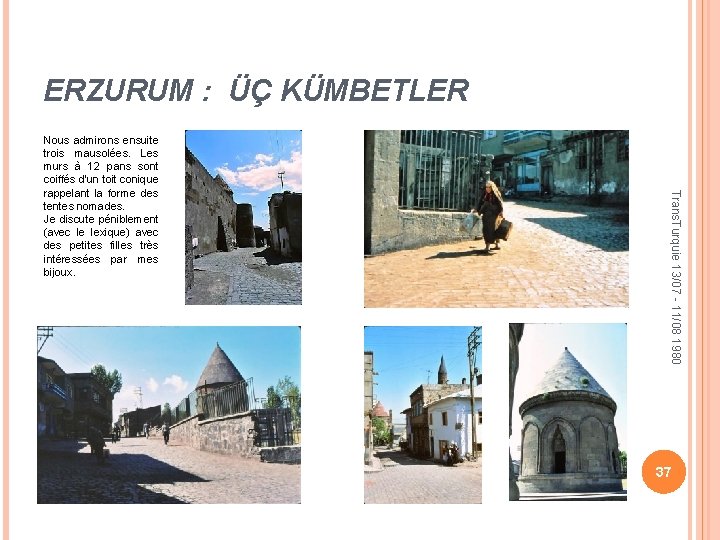 ERZURUM : ÜÇ KÜMBETLER Trans. Turquie 13/07 - 11/08 1980 Nous admirons ensuite trois