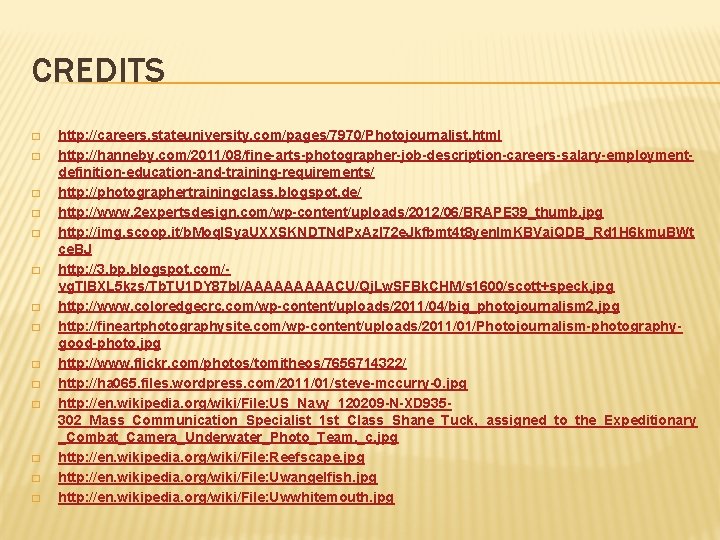 CREDITS � � � � http: //careers. stateuniversity. com/pages/7970/Photojournalist. html http: //hanneby. com/2011/08/fine-arts-photographer-job-description-careers-salary-employmentdefinition-education-and-training-requirements/ http:
