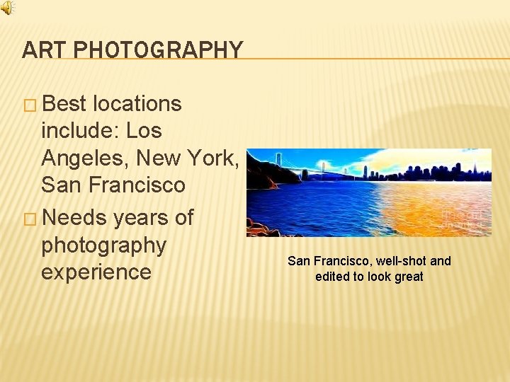 ART PHOTOGRAPHY � Best locations include: Los Angeles, New York, San Francisco � Needs