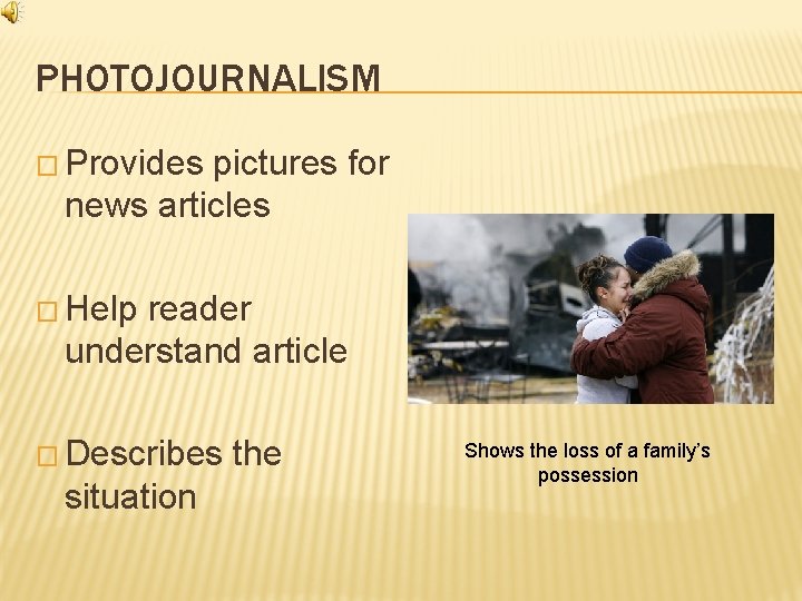 PHOTOJOURNALISM � Provides pictures for news articles � Help reader understand article � Describes