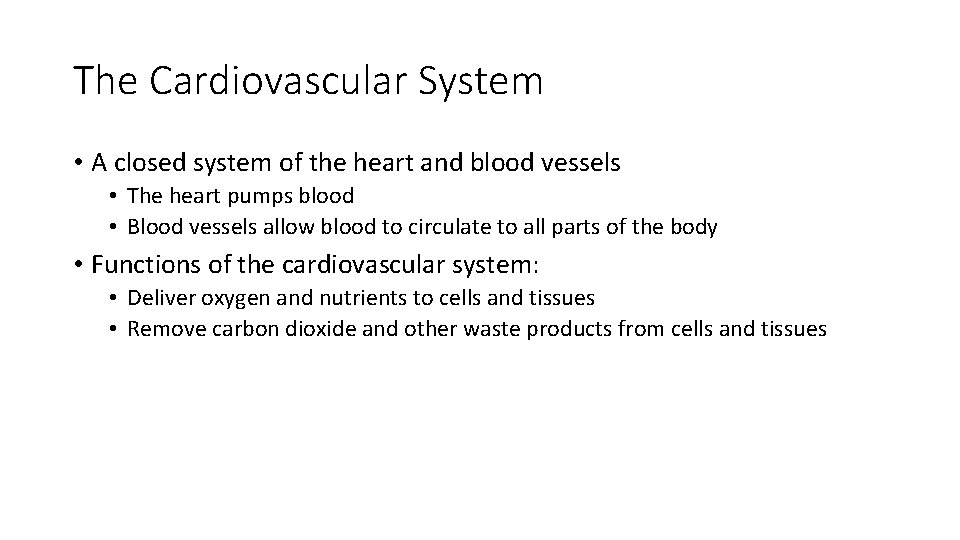 The Cardiovascular System • A closed system of the heart and blood vessels •