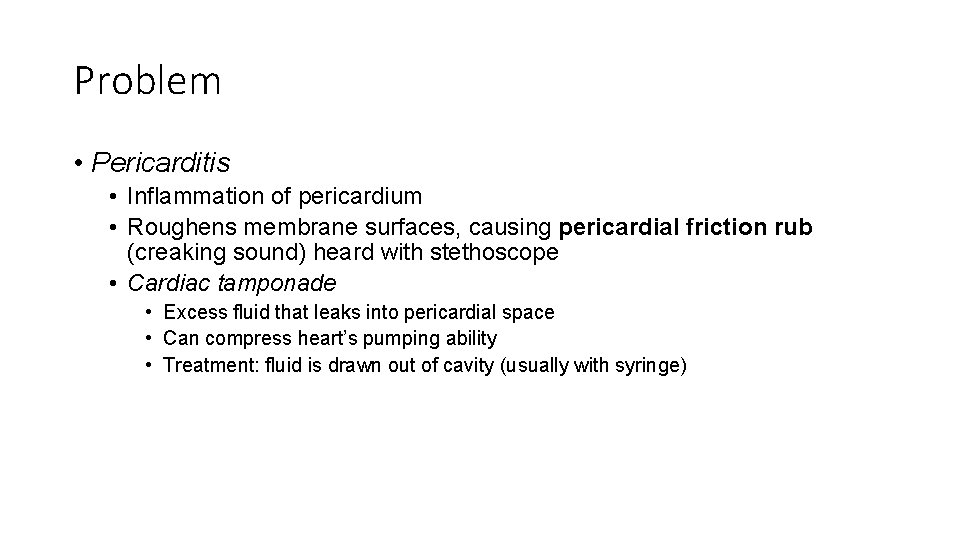 Problem • Pericarditis • Inflammation of pericardium • Roughens membrane surfaces, causing pericardial friction