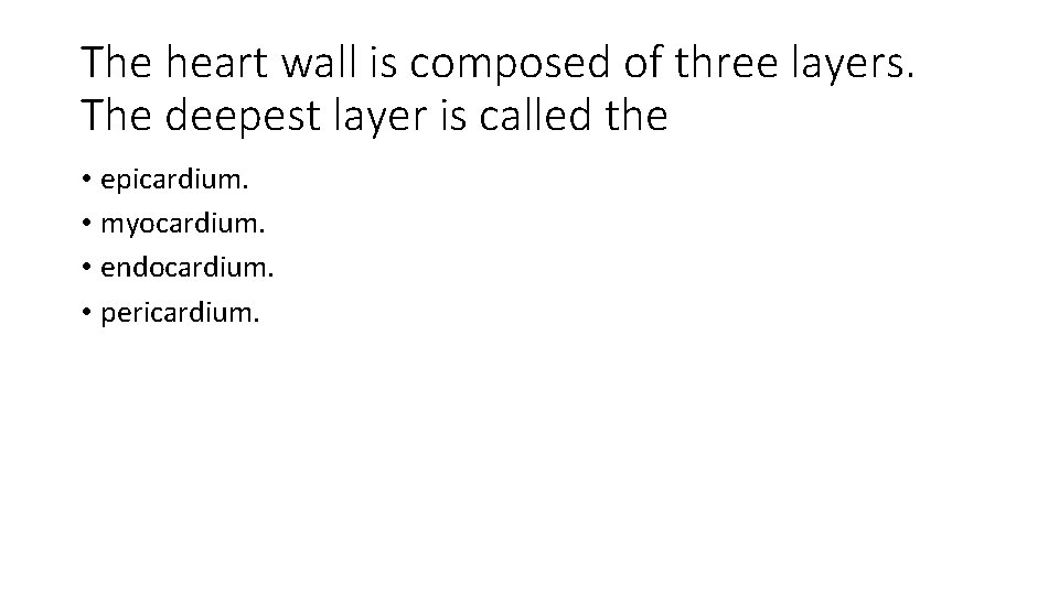 The heart wall is composed of three layers. The deepest layer is called the