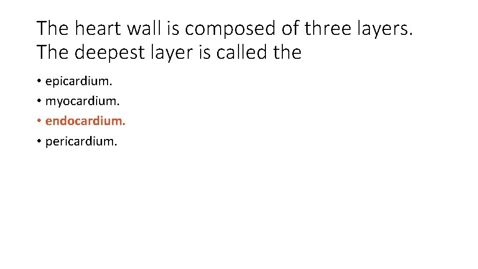 The heart wall is composed of three layers. The deepest layer is called the