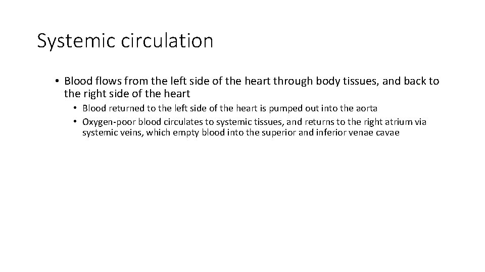 Systemic circulation • Blood flows from the left side of the heart through body