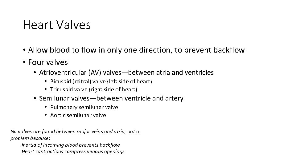 Heart Valves • Allow blood to flow in only one direction, to prevent backflow