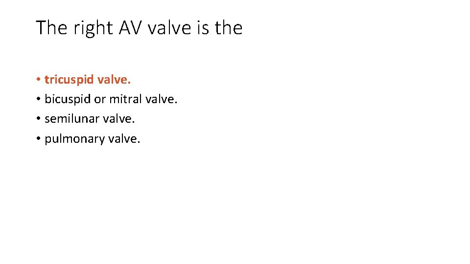 The right AV valve is the • tricuspid valve. • bicuspid or mitral valve.