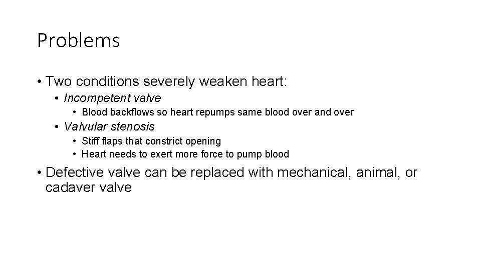 Problems • Two conditions severely weaken heart: • Incompetent valve • Blood backflows so