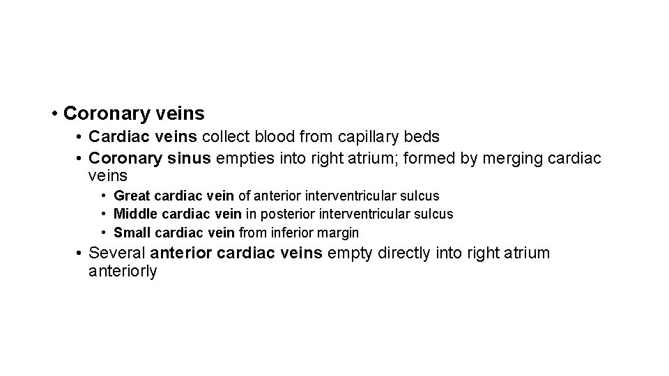  • Coronary veins • Cardiac veins collect blood from capillary beds • Coronary