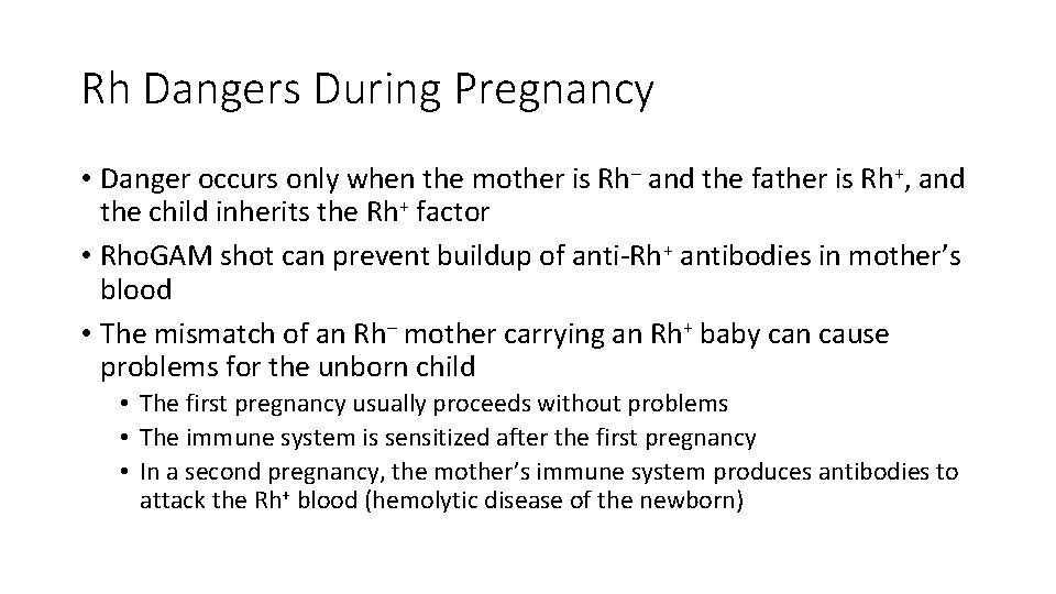 Rh Dangers During Pregnancy • Danger occurs only when the mother is Rh– and