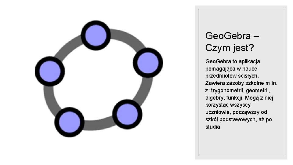 Geo. Gebra – Czym jest? Geo. Gebra to aplikacja pomagająca w nauce przedmiotów ścisłych.