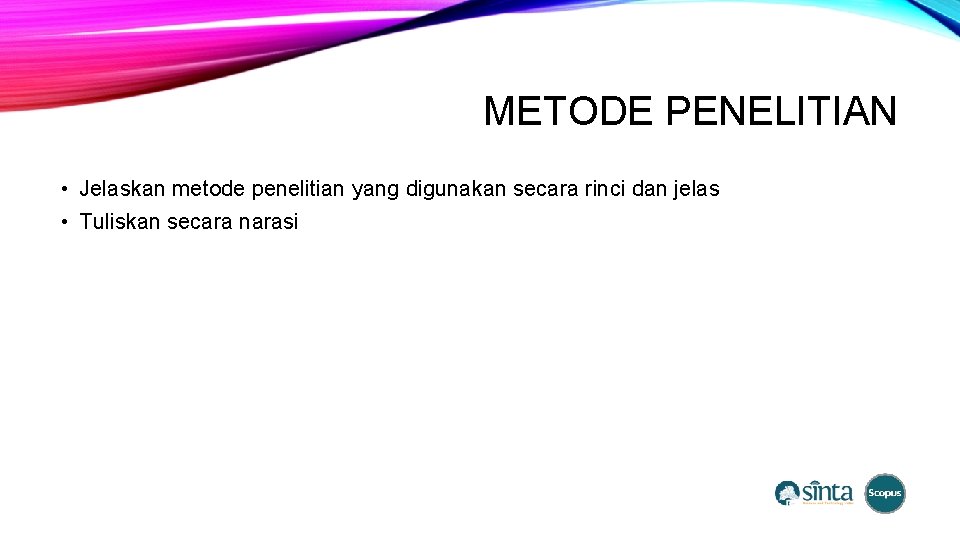 METODE PENELITIAN • Jelaskan metode penelitian yang digunakan secara rinci dan jelas • Tuliskan