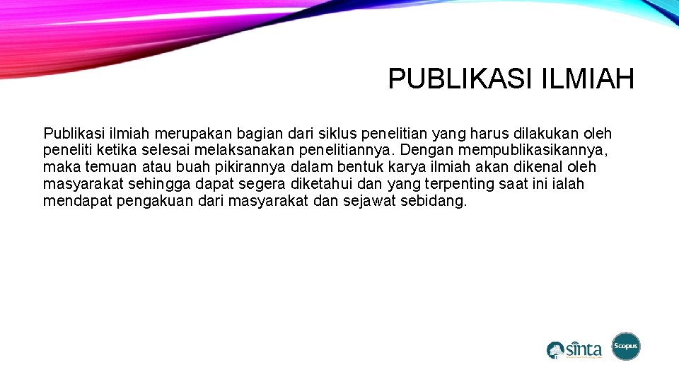 PUBLIKASI ILMIAH Publikasi ilmiah merupakan bagian dari siklus penelitian yang harus dilakukan oleh peneliti