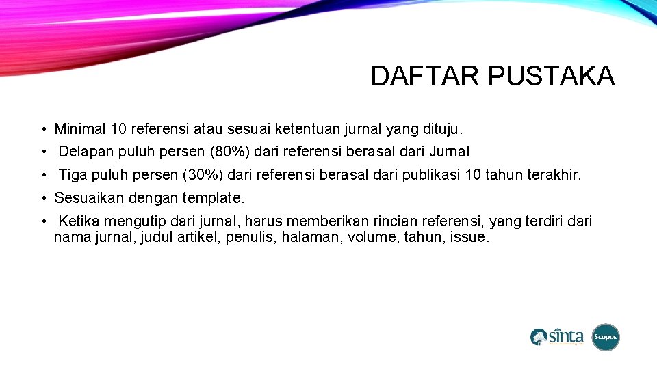 DAFTAR PUSTAKA • Minimal 10 referensi atau sesuai ketentuan jurnal yang dituju. • Delapan