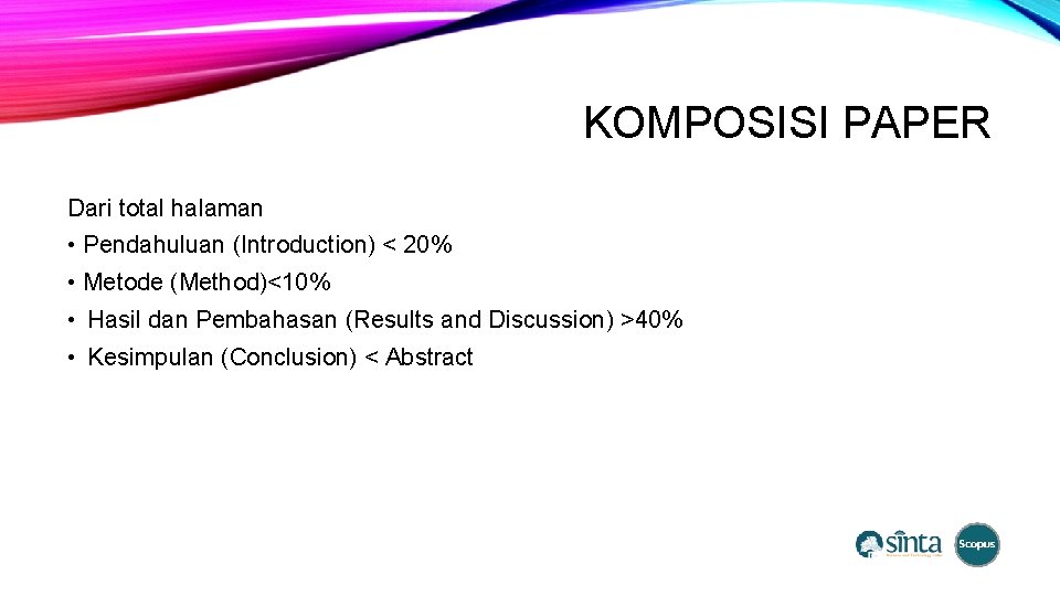 KOMPOSISI PAPER Dari total halaman • Pendahuluan (Introduction) < 20% • Metode (Method)<10% •