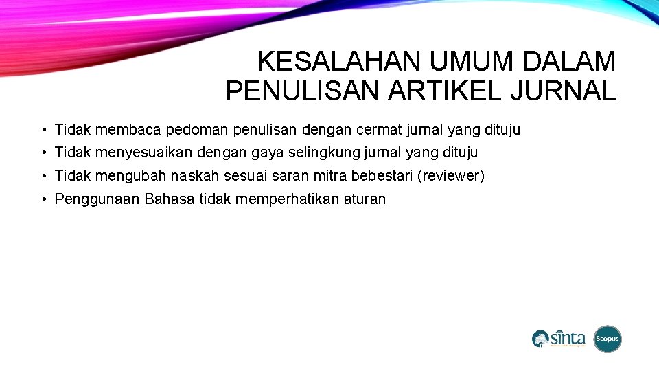 KESALAHAN UMUM DALAM PENULISAN ARTIKEL JURNAL • Tidak membaca pedoman penulisan dengan cermat jurnal