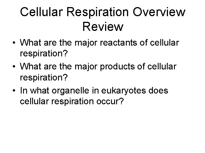 Cellular Respiration Overview Review • What are the major reactants of cellular respiration? •