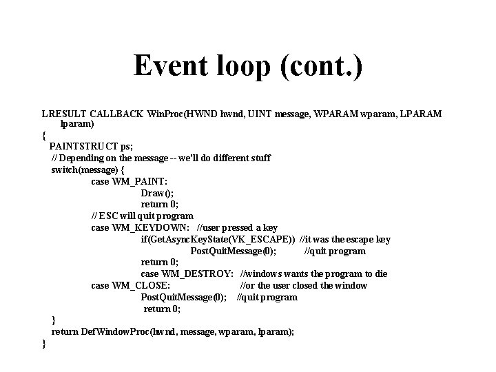 Event loop (cont. ) LRESULT CALLBACK Win. Proc(HWND hwnd, UINT message, WPARAM wparam, LPARAM