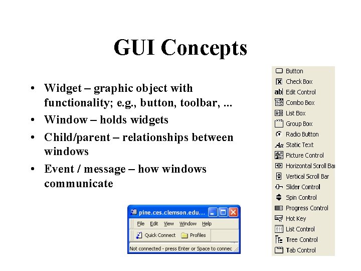 GUI Concepts • Widget – graphic object with functionality; e. g. , button, toolbar,