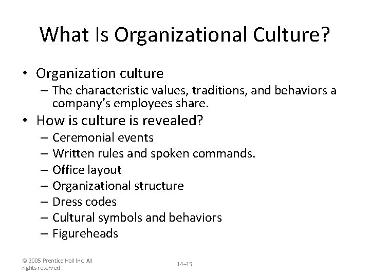 What Is Organizational Culture? • Organization culture – The characteristic values, traditions, and behaviors