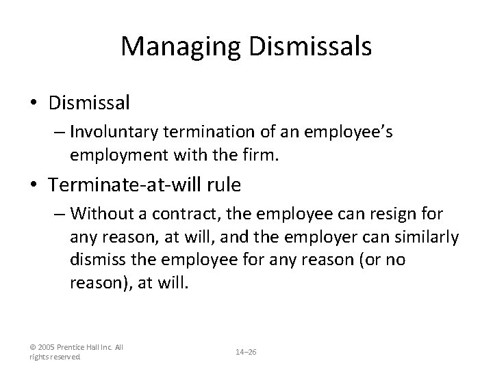 Managing Dismissals • Dismissal – Involuntary termination of an employee’s employment with the firm.