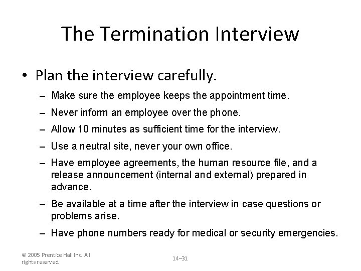 The Termination Interview • Plan the interview carefully. – Make sure the employee keeps