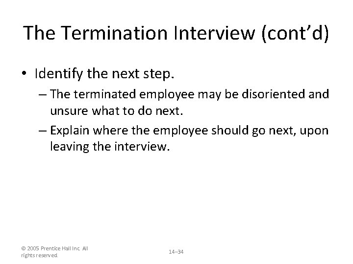 The Termination Interview (cont’d) • Identify the next step. – The terminated employee may