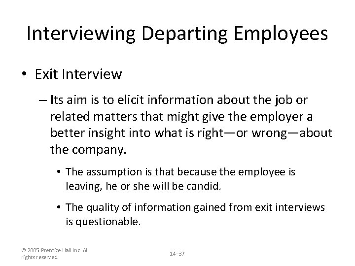 Interviewing Departing Employees • Exit Interview – Its aim is to elicit information about