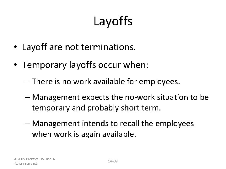 Layoffs • Layoff are not terminations. • Temporary layoffs occur when: – There is