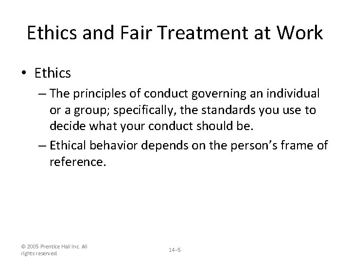 Ethics and Fair Treatment at Work • Ethics – The principles of conduct governing