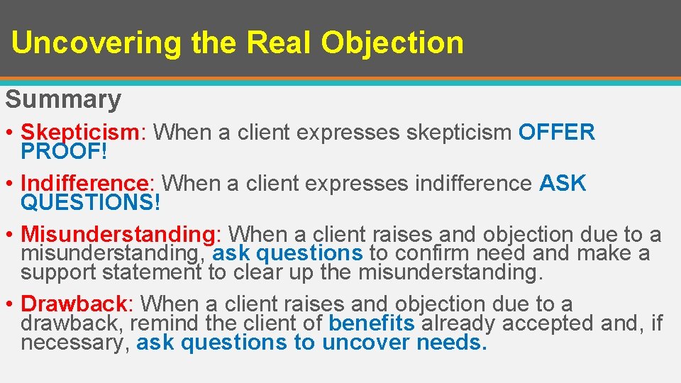 Uncovering the Real Objection Summary • Skepticism: When a client expresses skepticism OFFER PROOF!