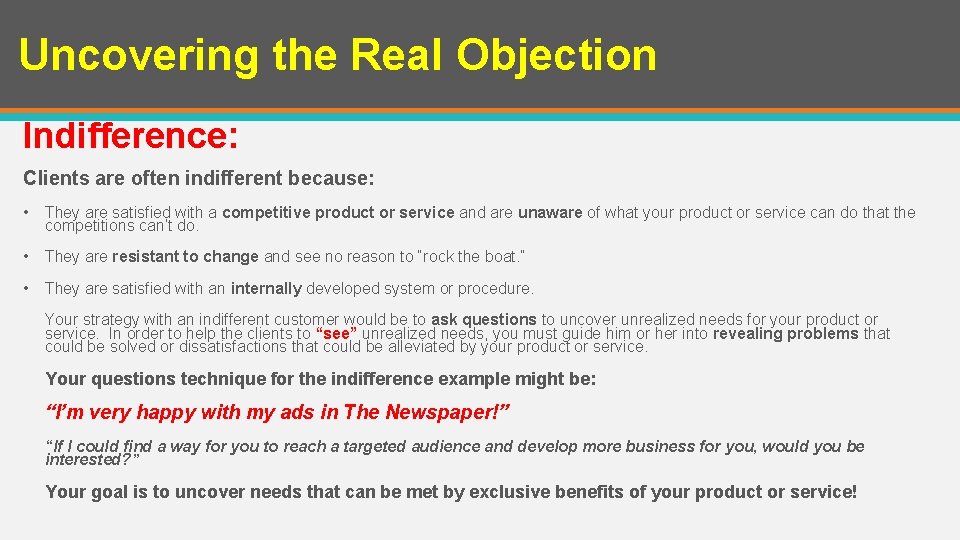 Uncovering the Real Objection Indifference: Clients are often indifferent because: • They are satisfied