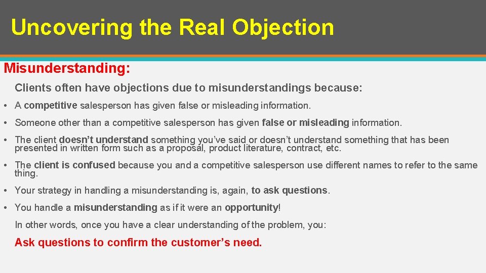 Uncovering the Real Objection Misunderstanding: Clients often have objections due to misunderstandings because: •