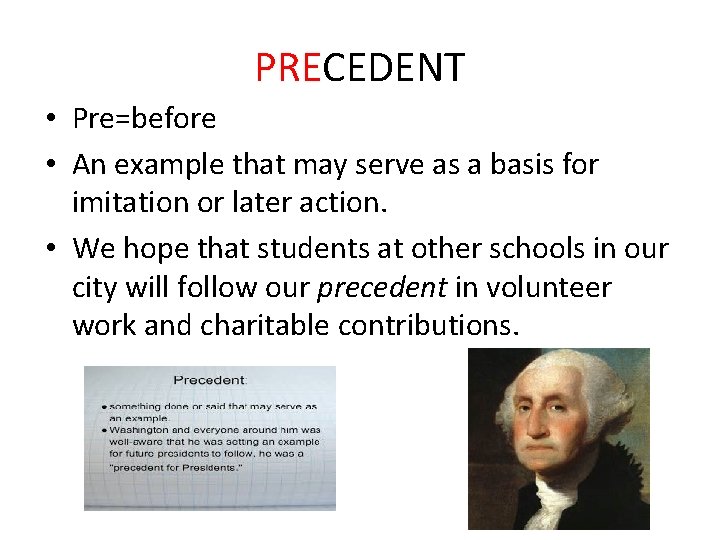 PRECEDENT • Pre=before • An example that may serve as a basis for imitation