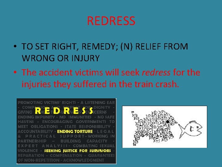 REDRESS • TO SET RIGHT, REMEDY; (N) RELIEF FROM WRONG OR INJURY • The
