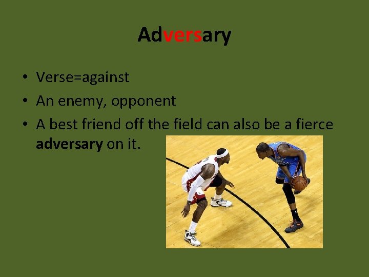 Adversary • Verse=against • An enemy, opponent • A best friend off the field