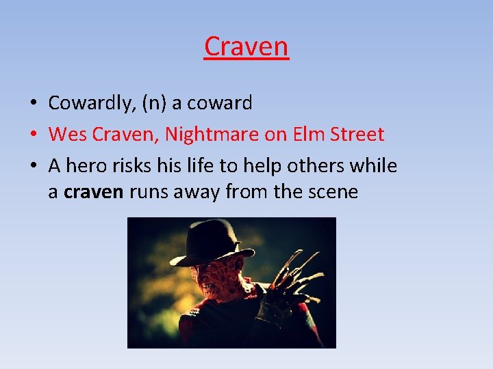 Craven • Cowardly, (n) a coward • Wes Craven, Nightmare on Elm Street •