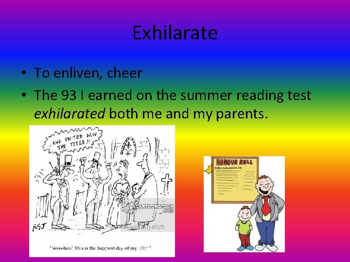 Exhilarate • To enliven, cheer • The 93 I earned on the summer reading